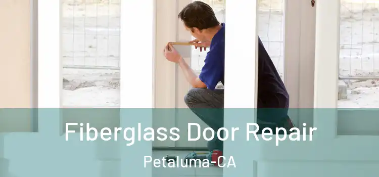Fiberglass Door Repair Petaluma-CA