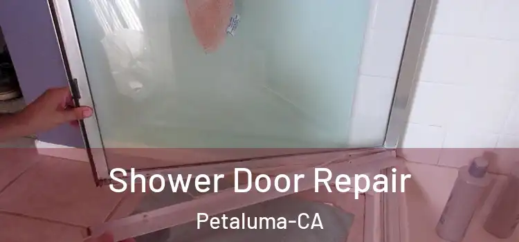 Shower Door Repair Petaluma-CA